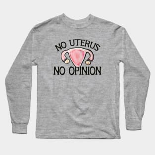 No uterus No Opinion Long Sleeve T-Shirt